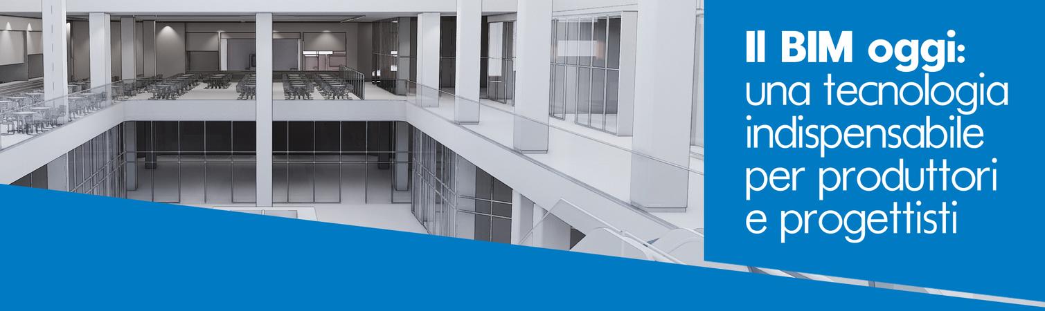 Il BIM oggi: una tecnologia indispensabile per produttori e progettisti